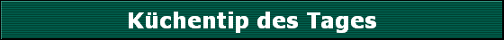 Kchentip des Tages