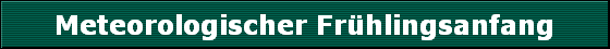 Meteorologischer Frhlingsanfang