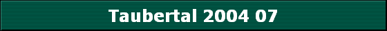 Taubertal 2004 07