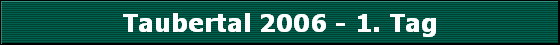 Taubertal 2006 - 1. Tag